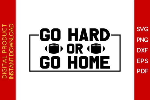Go Hard or Go Home Football SVG T-Shirt Graphics