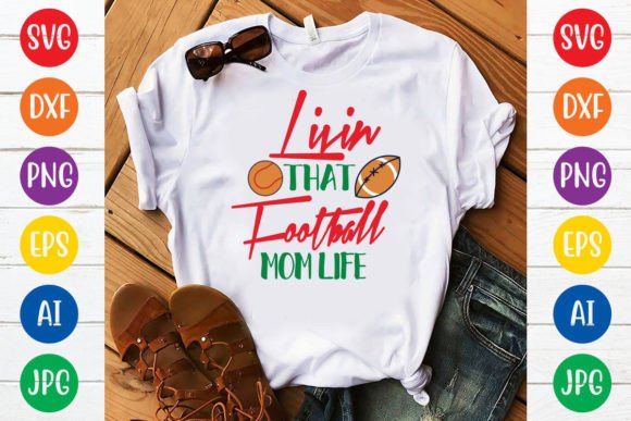 Livin That Football Mom Life Svg Design for Graphics and T-Shirt Designs